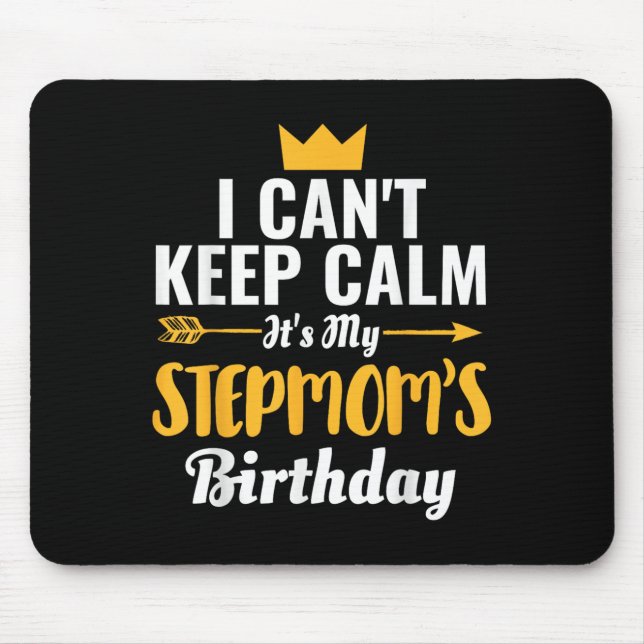 I Cant Keep Calm Its My Stepmom Birthday T-shirt.p Mouse Pad (Front)
