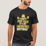 I Can't Keep Calm It's My Twin Brother's Birthday T-Shirt<br><div class="desc">I Cant Keep Calm Its My Twin Brothers Birthday</div>