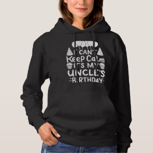 I Can't Keep Calm It's My Uncle's Birthday Party B Hoodie