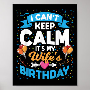 I Can't Keep Calm It's My Wife Birthday  Poster
