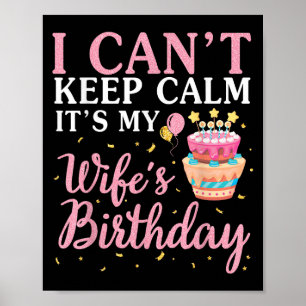 I Can't Keep Calm It's My Wife's Birthday Happy To Poster