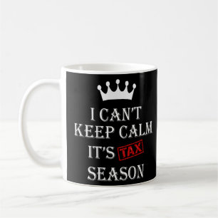 I Can't Keep Calm It's Tax Season Coffee Mug