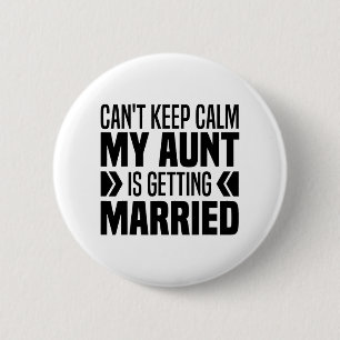 I Can't Keep Calm My Aunt Is Getting Married Funny 6 Cm Round Badge