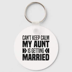 I Can't Keep Calm My Aunt Is Getting Married Funny Key Ring