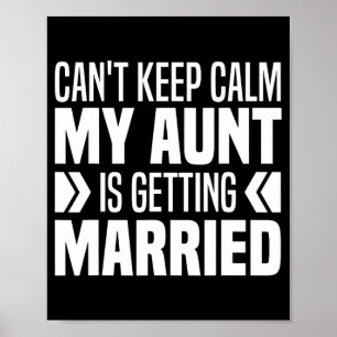I Can't Keep Calm My Aunt Is Getting Married Funny Poster