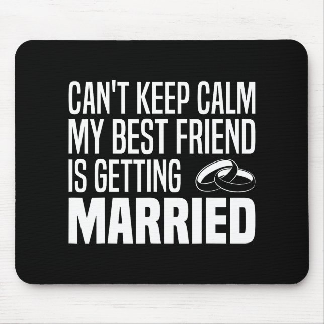 I Can't Keep Calm My Best Friend Is Getting Marrie Mouse Pad (Front)