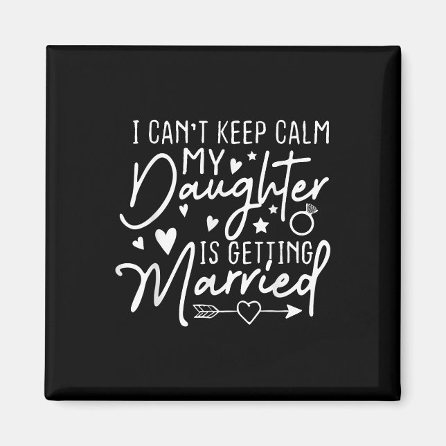 I Cant Keep Calm My Daughter Is Getting Married We Magnet (Front)