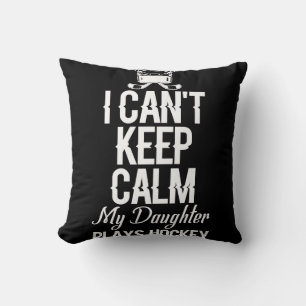 I Can't Keep Calm My Daughter Plays Hockey Cushion