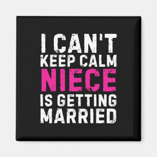 I Can't Keep Calm My Niece Is Getting Married  Magnet