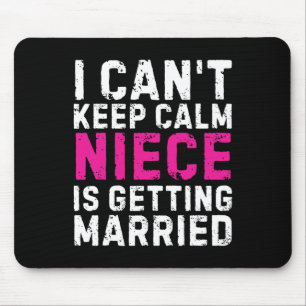 I Can't Keep Calm My Niece Is Getting Married  Mouse Pad