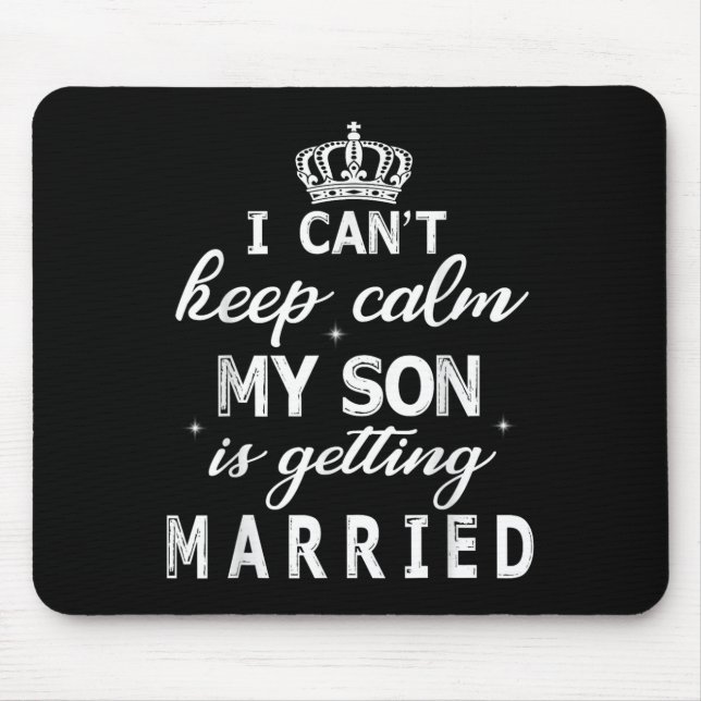I Can't Keep Calm My Son Is Getting Married Happy  Mouse Pad (Front)