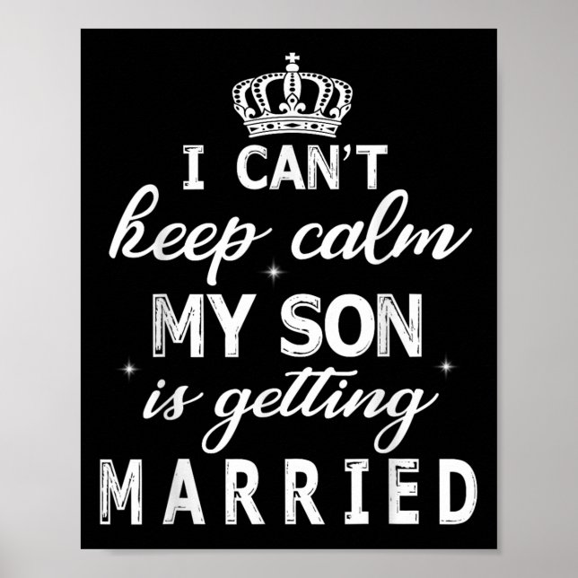 I Can't Keep Calm My Son Is Getting Married Happy  Poster (Front)