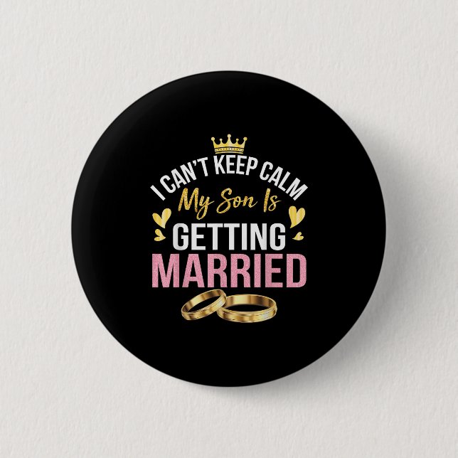 I Can't Keep Calm My Son Is Getting Married Marry  6 Cm Round Badge (Front)