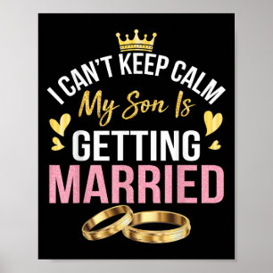 I Can't Keep Calm My Son Is Getting Married Marry  Poster
