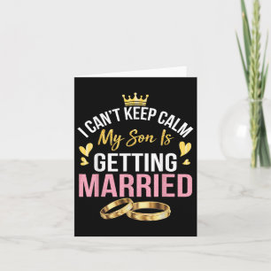 I Cant Keep Calm My Son Is Getting Married Marry W Card