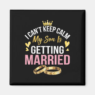 I Cant Keep Calm My Son Is Getting Married Marry W Magnet