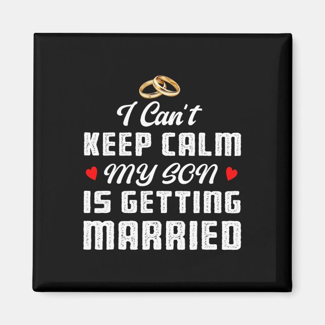 I Can't Keep Calm My Son Is Getting Married Weddin Magnet (Front)