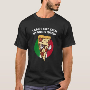 I Cant Keep Calm My Wife Is Italian Husband Humor T-Shirt