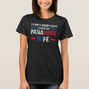 I can't keep calm Panamian wife Panama Panamian Pa T-Shirt