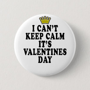 I CAN'T KEEP CALM VALENTINE DAY FUNNY SHIRT '. 6 CM ROUND BADGE