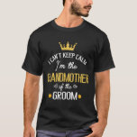 I Can't Keep I'm The Grandmother Of The Groom Marr T-Shirt<br><div class="desc">I Can't Keep I'm The Grandmother Of The Groom Marry Wedding</div>