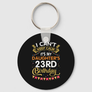 I Can't Keep It's My Daughter's 23rd Birthday 23 Y Key Ring