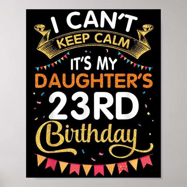 I Can't Keep It's My Daughter's 23rd Birthday 23 Y Poster (Front)