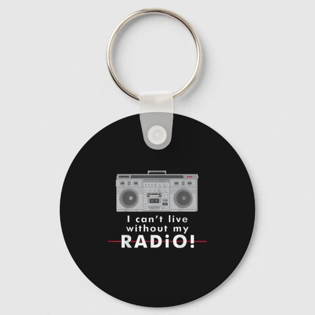 I Can't Live Without My Radio  Key Ring (Front)