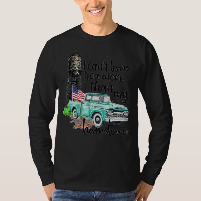 I Can't Love You More Than My Hometown Truck Ameri T-Shirt (Front)