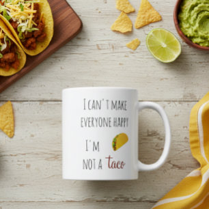 I Can't Make Everyone Happy I am Not a Taco Coffee Mug
