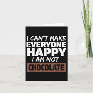 I Can't Make Everyone Happy I Am Not Chocolate Sar Card