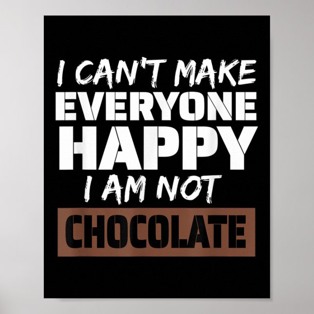 I Can't Make Everyone Happy I Am Not Chocolate Sar Poster (Front)