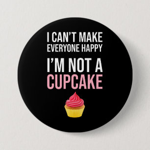 I Can't Make Everyone Happy - I'm Not A Cupcake 7.5 Cm Round Badge