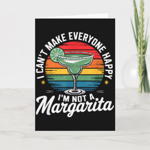 I Cant Make Everyone Happy Im Not A Margarita  Card