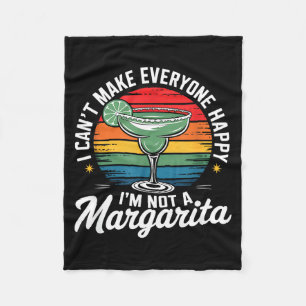 I Cant Make Everyone Happy Im Not A Margarita Fleece Blanket