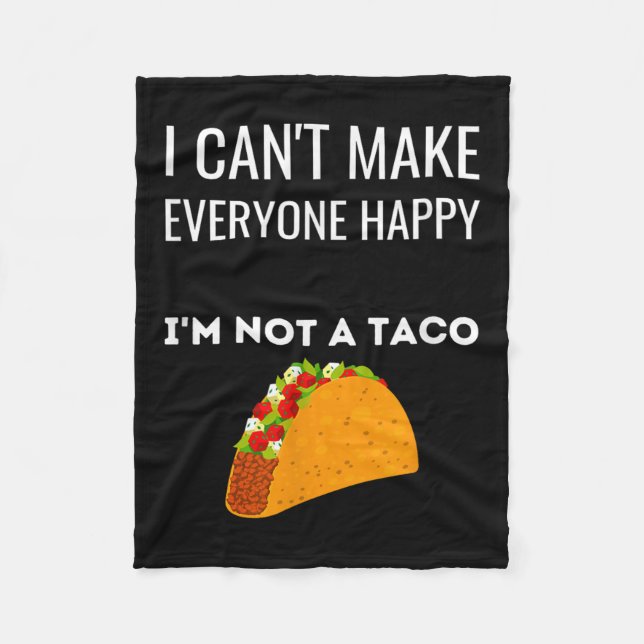 I Can't Make Everyone Happy I'm Not A Taco Funny T Fleece Blanket (Front)