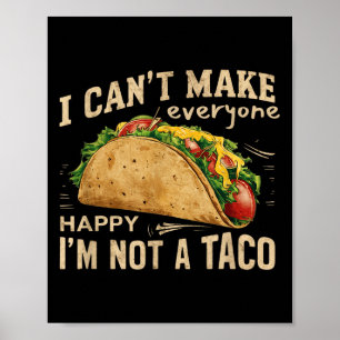 I Can't Make Everyone Happy I'm Not A Taco Funny T Poster