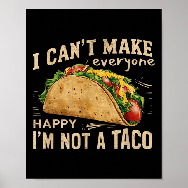 I Can't Make Everyone Happy I'm Not A Taco Funny T Poster (Front)