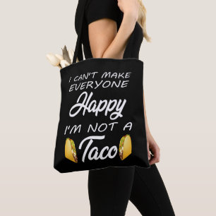 I Can't Make Everyone Happy I'm Not A Taco Lovers Tote Bag