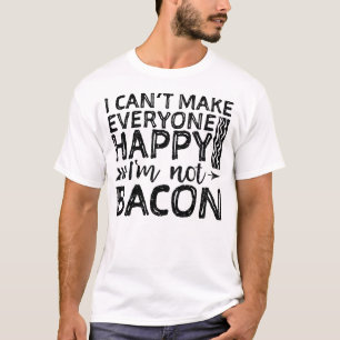 I Can't Make Everyone Happy I'm Not Bacon T-Shirt