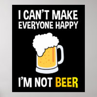 I Can't Make Everyone Happy - I'm Not Beer