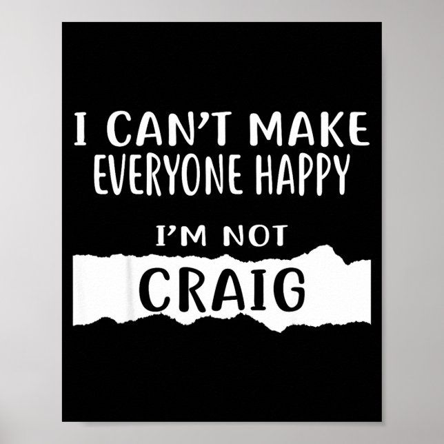 I Cant Make Everyone Happy, Im Not Craig  Poster (Front)