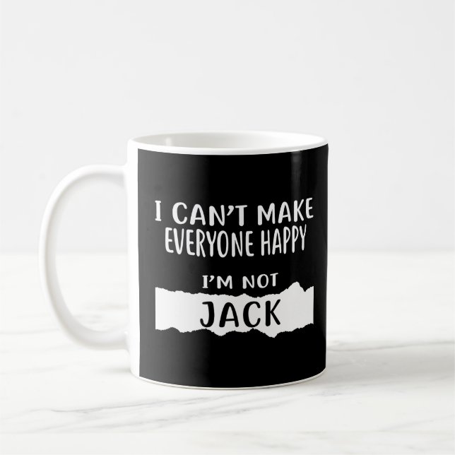 I Can't Make Everyone Happy I'm Not JACK  Coffee Mug (Left)