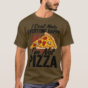 I Cant Make Everyone Happy Im Not Pizza Eating Ita T-Shirt