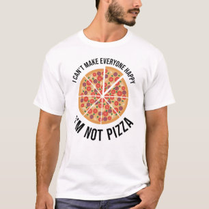 I Can't Make Everyone Happy - I'm Not Pizza T-Shirt