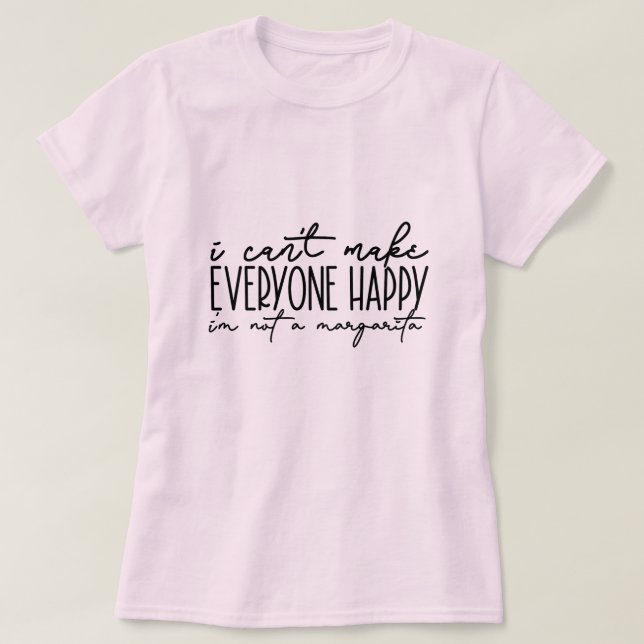 I CAN'T MAKE EVERYONE HAPPY T-Shirt (Design Front)