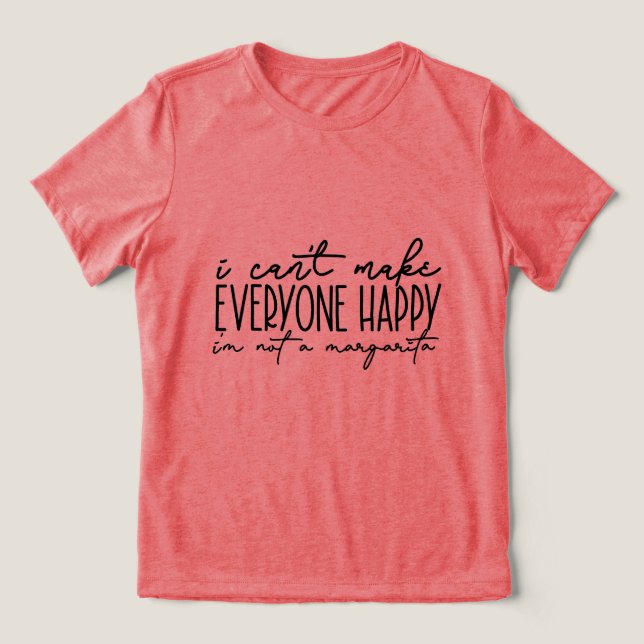 I CAN'T MAKE EVERYONE HAPPY Tri-Blend SHIRT (Design Front)