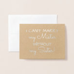I can't Marry | Funny Bridesmaid or Maid of Honour Foil Card<br><div class="desc">"I CAN'T MARRY MY MISTER WITHOUT MY SISTER" "Will you be my Maid of honour?" Bold typography modern silver foil proposal card.</div>