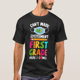 I Can't Mask My Excitement First Grade Here I Come T-Shirt