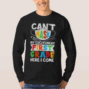I Cant Mask My Excitement First Grade Here I Come T-Shirt